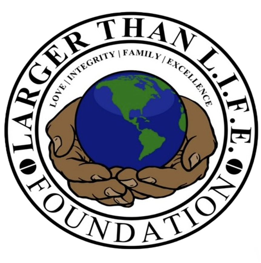 Larger Than L.I.F.E. Foundation (Copy) (Copy) (Copy)