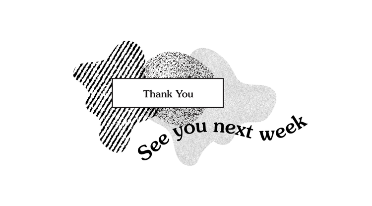 Thank you. See you next week. 