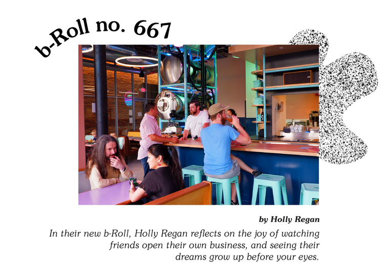In their new b-Roll, Holly Regan reflects on the joy of watching friends open their own business, and seeing their dreams grow up before your eyes. 
