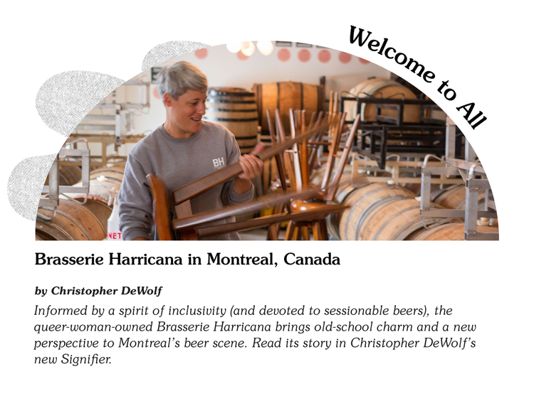 Informed by a spirit of inclusivity (and devoted to sessionable beers), the queer-woman-owned Brasserie Harricana brings old-school charm and a new perspective to Montreal's beer scene. Read its story in Christopher DeWolf's new Signifier.