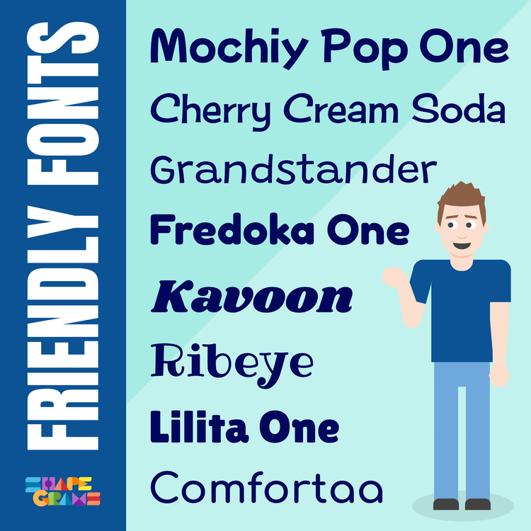 Listing of Friendly Fonts: 
Mochiy Pop One Cherry Cream Soda
Grandstander
Fredoka One
Kavoon
Ribeye
Lilita One