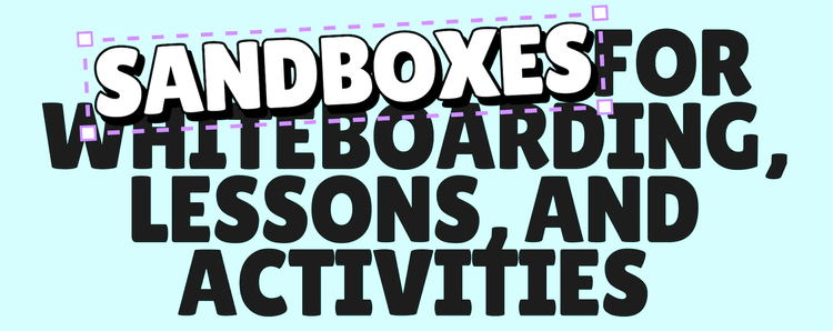 Sandboxes for whiteboarding, lessons, and activities