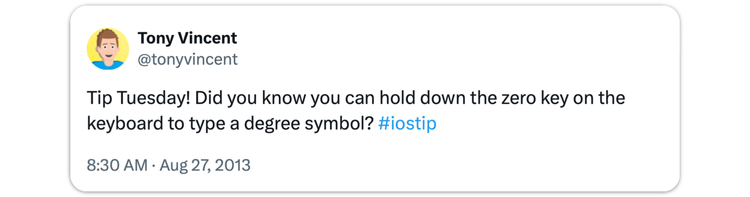 “Did you know you can hold down the zero key on your phone or tablet’s onscreen keyboard to type a degree symbol?”