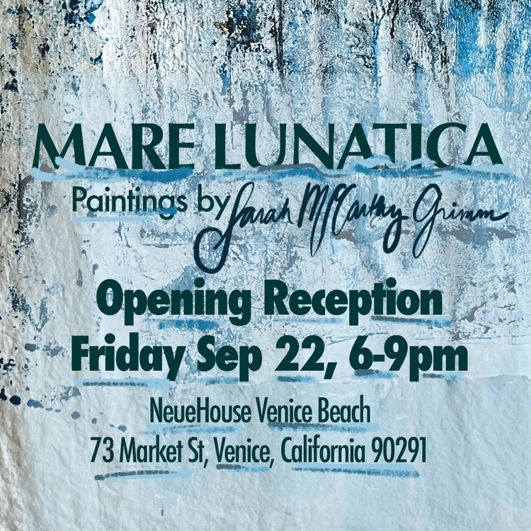 Mare Lunatica, Paintings by Sarah McCarthy Grimm, Opening Reception Friday sep 22 6-9pm at NeueHouse Venice Beach, 73 Market Street, Venice, CA 90291