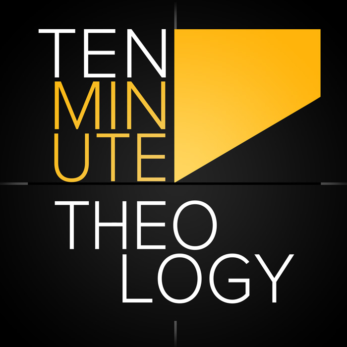 Ten Minute Theology - Joel Wentz