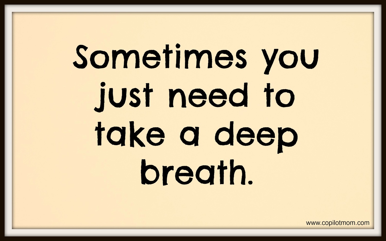 You just need some. Take a Breath quotations. Take a Deep Breath. Funny sayings. I need just you.