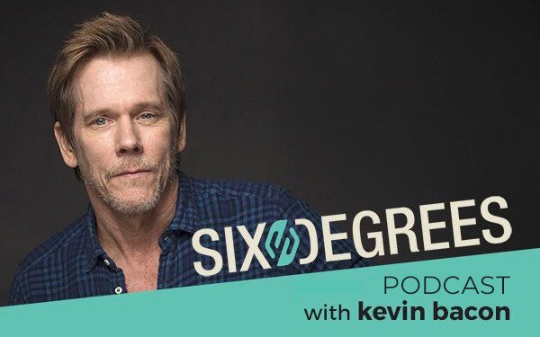 Six Degrees Podcast with Kevin Bacon