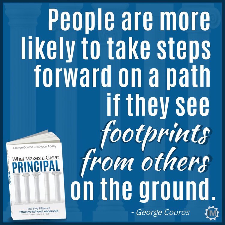People are more likely to take steps forward on a path if they see footprints from others on the ground.
- George Couros