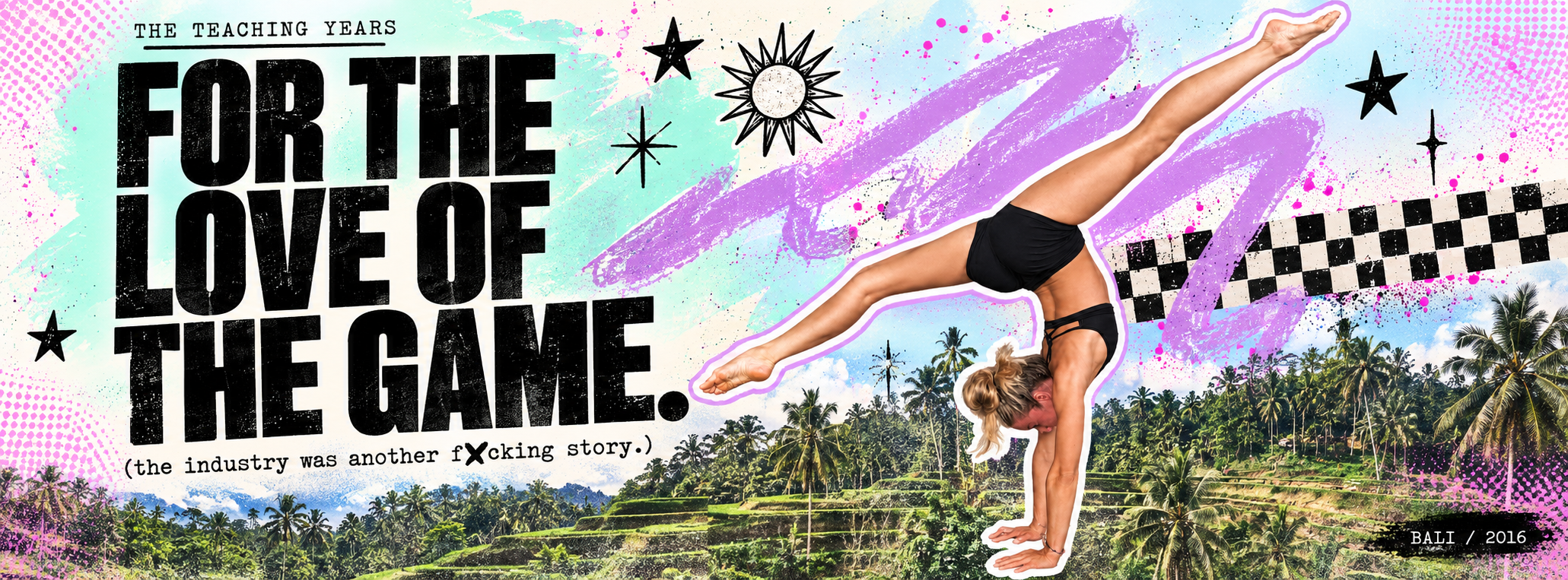 The teaching years. For the love of the game. Sam’s complete handstand die-cut over Bali rice terraces, with mint, lilac and checkerboard blocks. Bali, 2016.