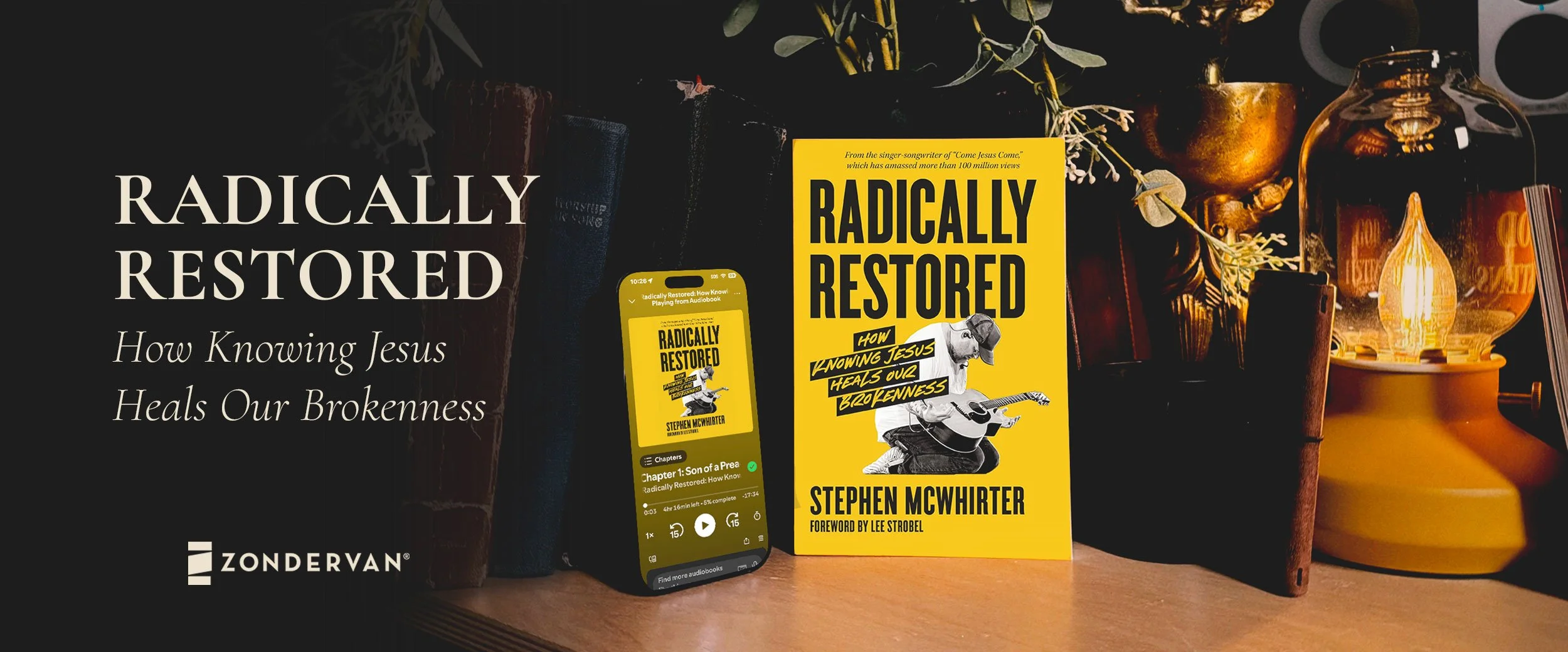 Radically Restored: How Knowing Jesus Heals Our Brokenness by Stephen McWhirter — available in print and audiobook from Zondervan