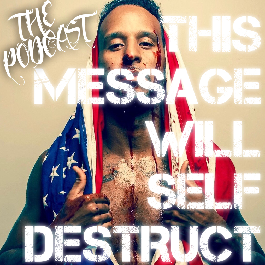 This Message Will Self Destruct - This message will self destruct- Podcast