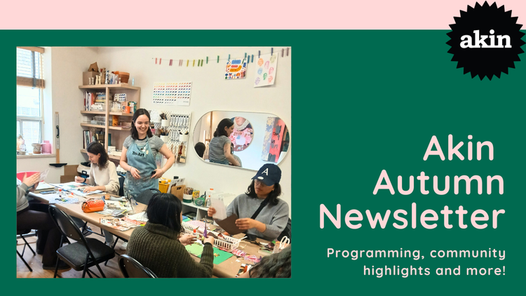 Text reads “Akin Autumn Newsletter- Programming, community highlights and more” in pink over a dark green background. On the left is a photo of an artist hosting a free collage workshop.