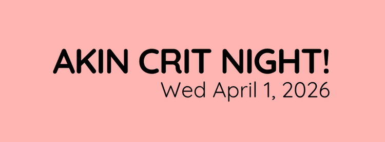 Akin Crit Night: Wed., April 1, 7:30-9pm