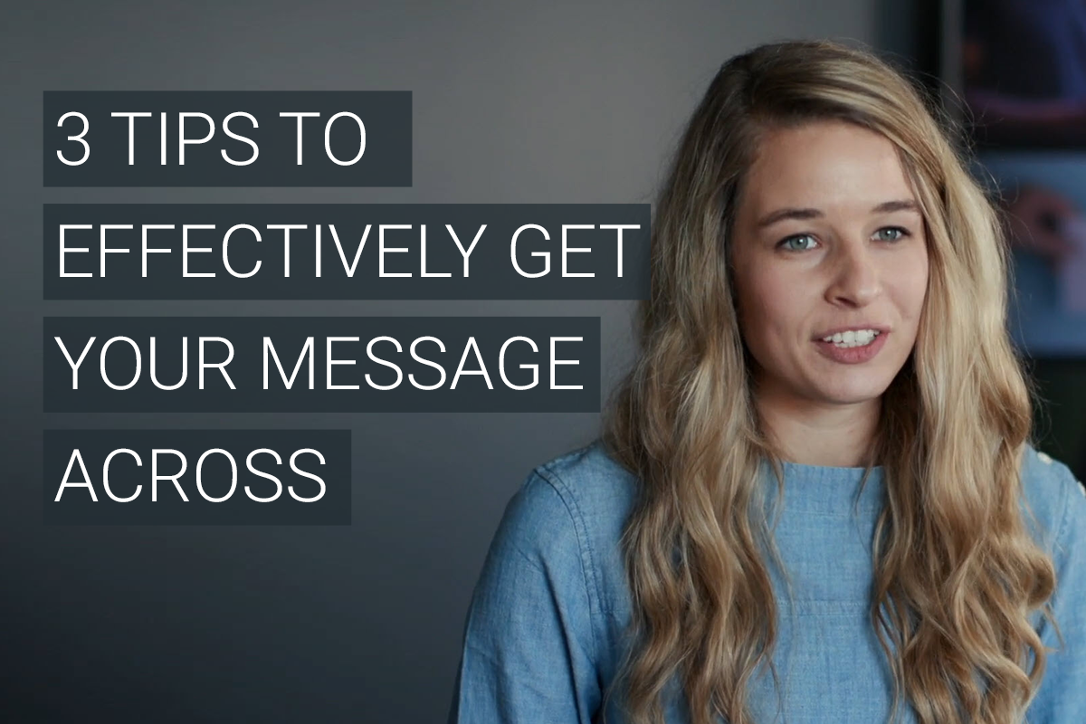  3 Tips to Effectively Get Your Message Across 