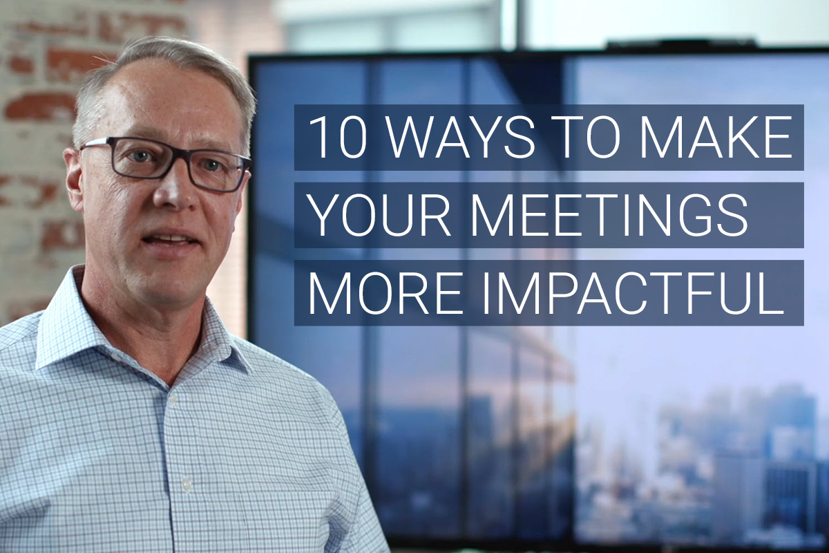 10 Ways to Make Your Leadership Meetings More Impactful