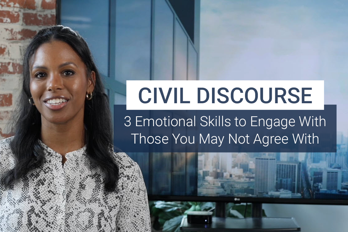 Civil Discourse Emotional Skills to Engage With Those You May Not Agree With