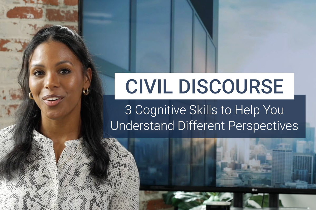 Civil Discourse Cognitive Skills to Help You Understand Different Perspectives [VIDEO]