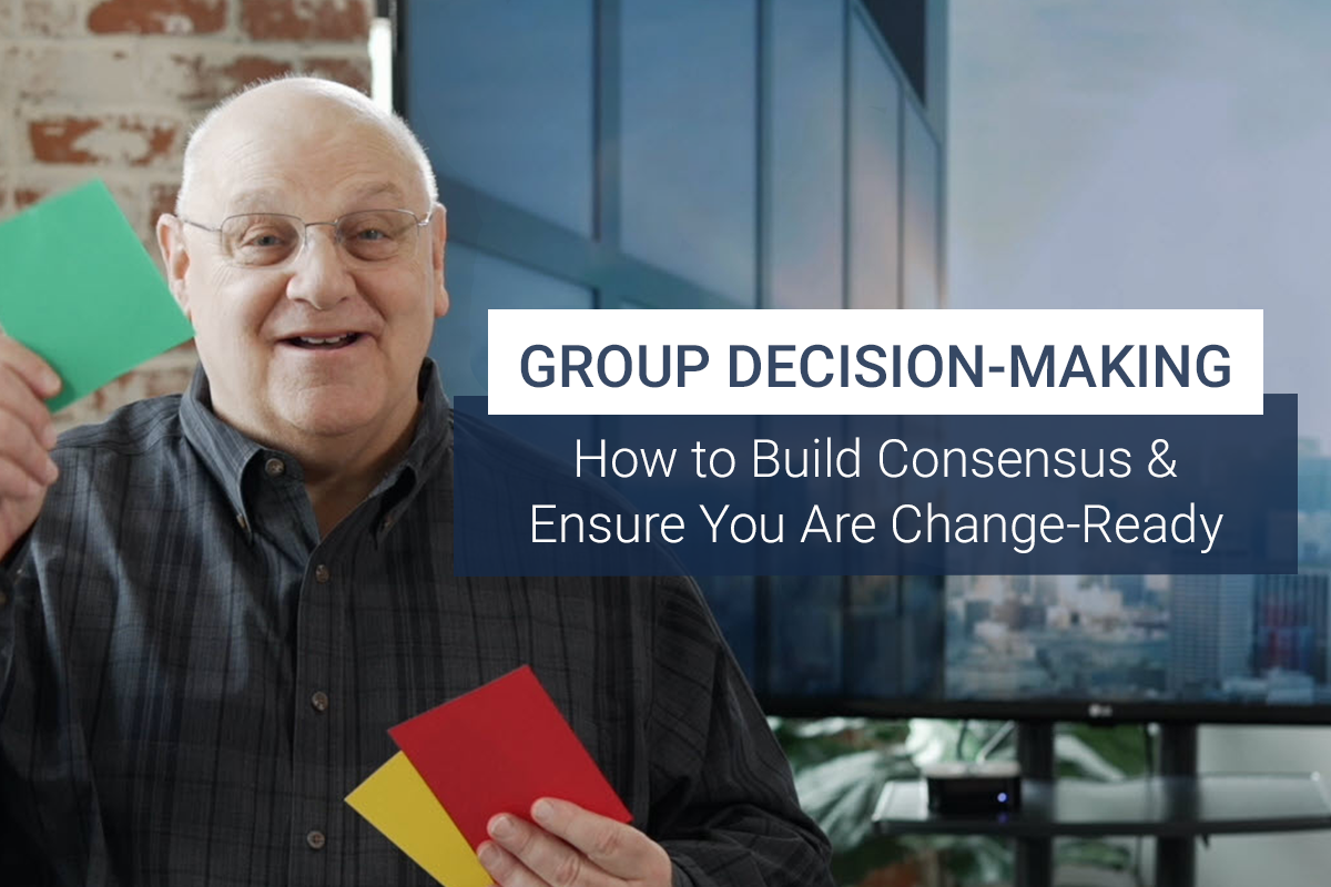 How to Build Consensus & Ensure You Are Change-Ready