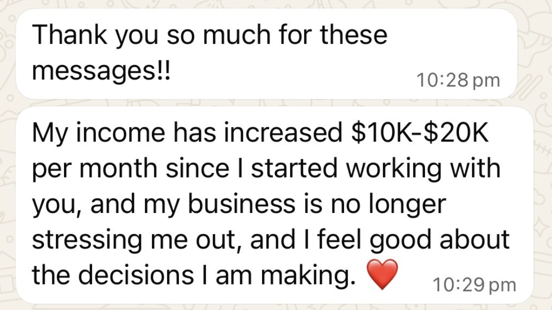 Private client message sharing a $10K-20K monthly income increase along with feeling calmer and more confident in business decisions, from private coaching with manifestation coach Juliette Kristine