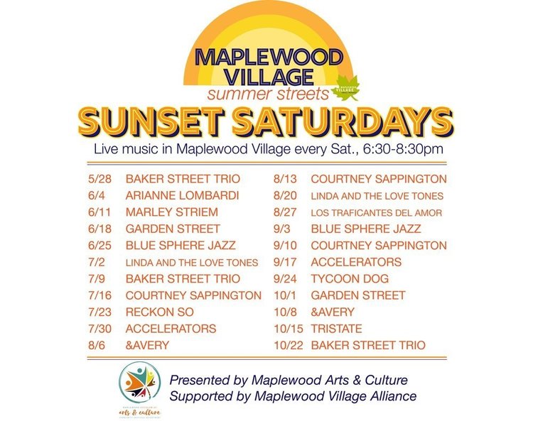 Sunset Saturdays 2022 Schedule Poster 
Live music in Maplewood Village Every Saturday from 6:30PM to 8:30PM May 28 - October 22