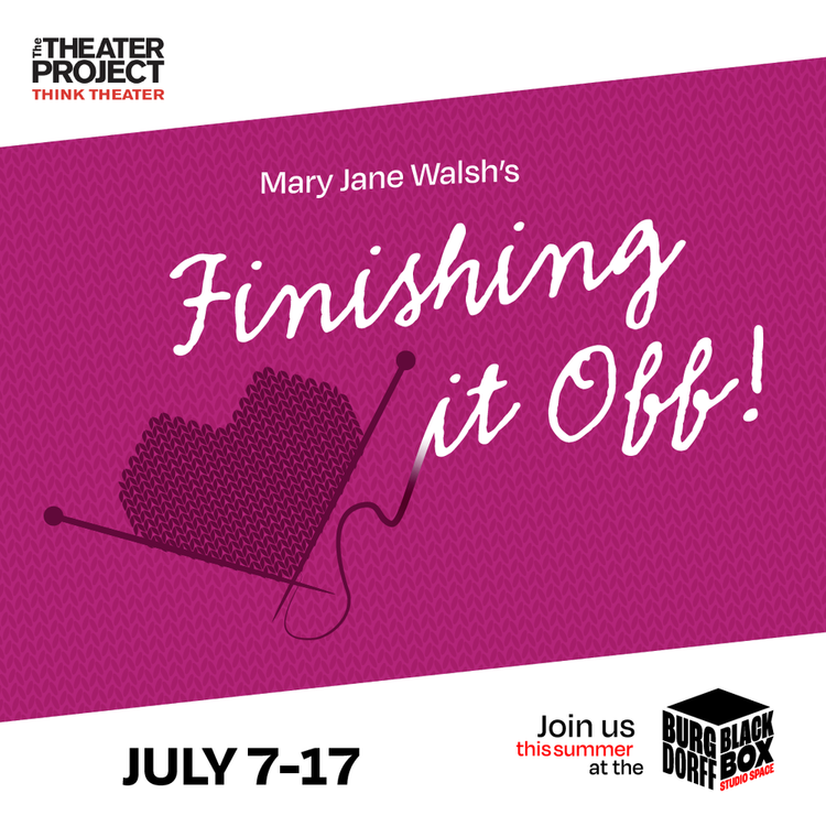 The Theater Project presents Finishing it Off - July 7 through July 17 Flyer