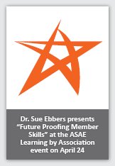 Star logo overlaid with text that reads Dr. Sue Ebbers presents 'Future Proofing Member Skills' at the ASAE Learning by Association event on April 24