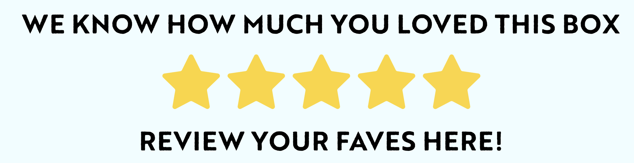 We know how much you loved this box — Review your faves here!