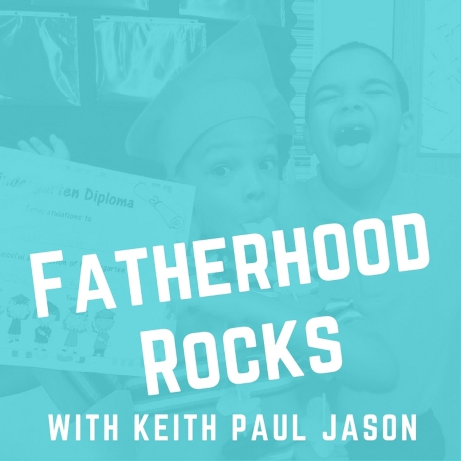 Fatherhood Rocks with Keith Paul Jason