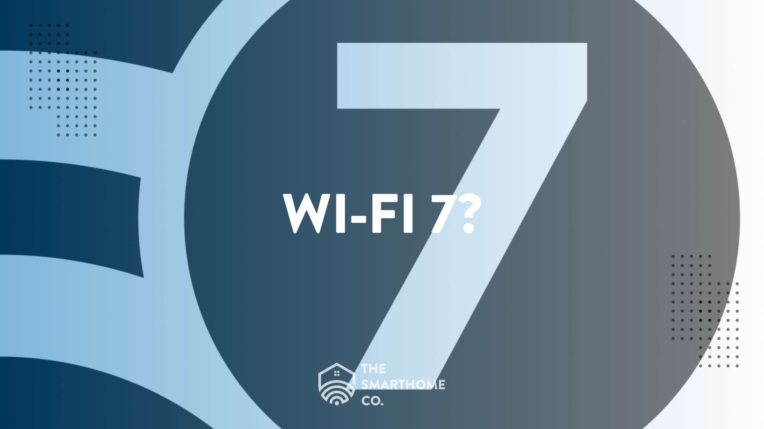 Wi-Fi 7 for homes and smart home network planning.