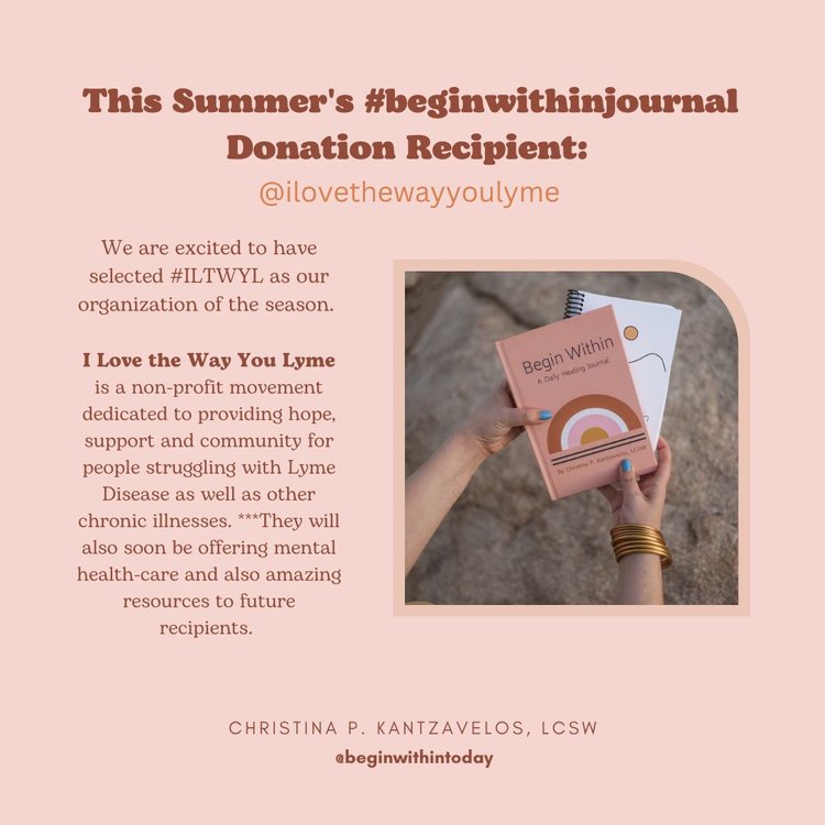 This Summer's #beginwithinjournal Donation Recipient: @ilovethewayyoulyme. We are excited to have selected #ILTWYL as our organization of the season. I Love the Way You Lyme is a non-profit movement dedicated to providing hope, support, and community