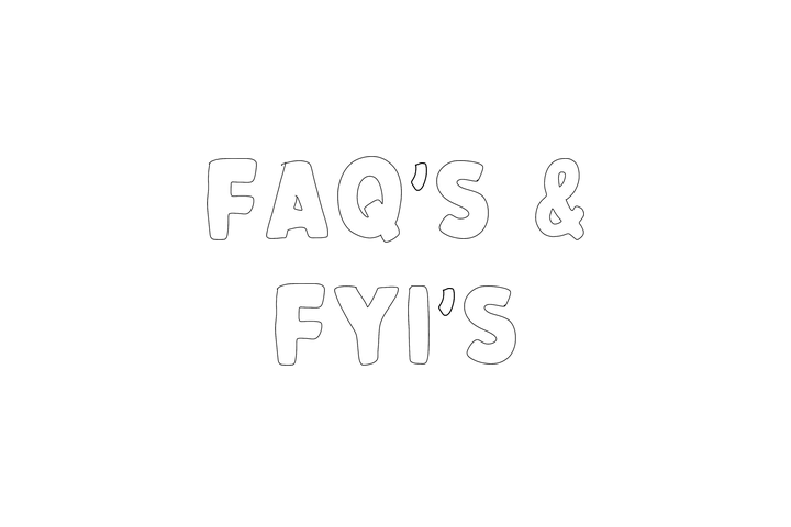FAQ’s & FYI’s
