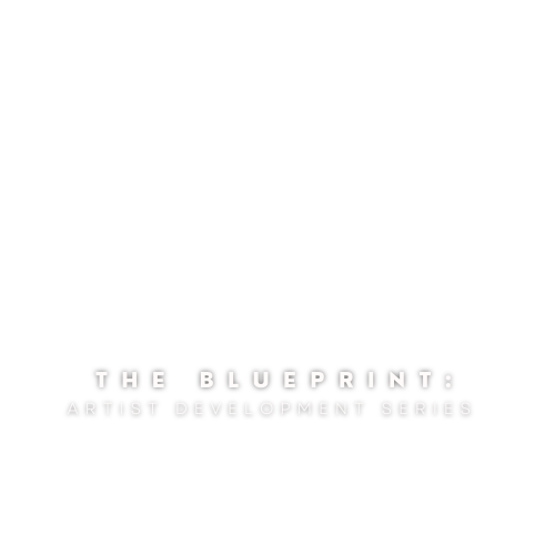 The Blueprint: Artist Development Series
