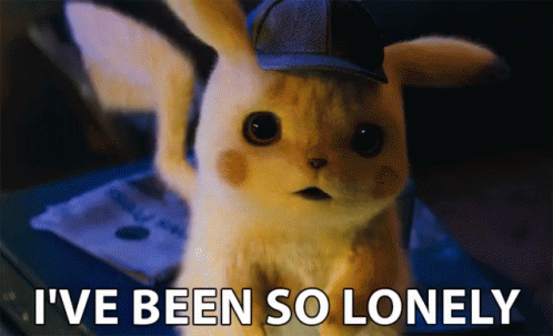 A GIF of Pikachu, a yellow rodent creature, wearing a detectives hat. Underneath his image are the words "I"ve Been So Lonely" 