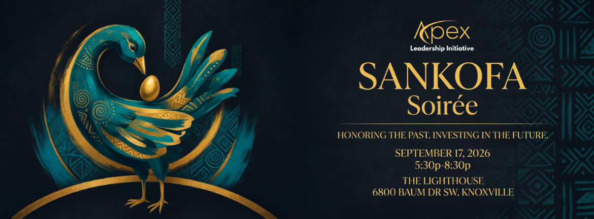 Apex Leadership Initiative Sankofa Soiree, Honoring the Past, Investing in the Future, September 17, 2026, The Lighthouse, 6800 Baum Dr SW Knoxville