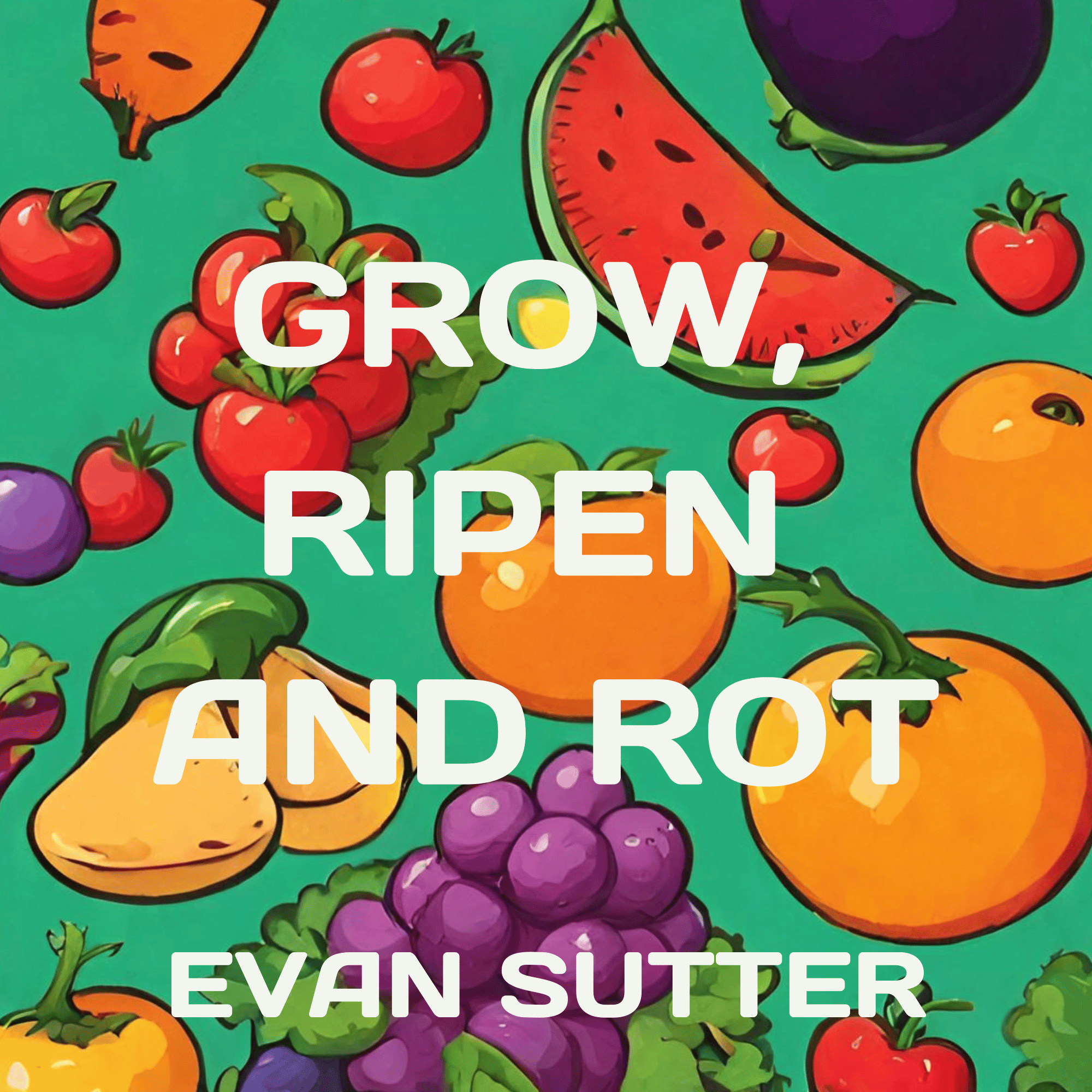 Grow, Ripen and Rot Cover
