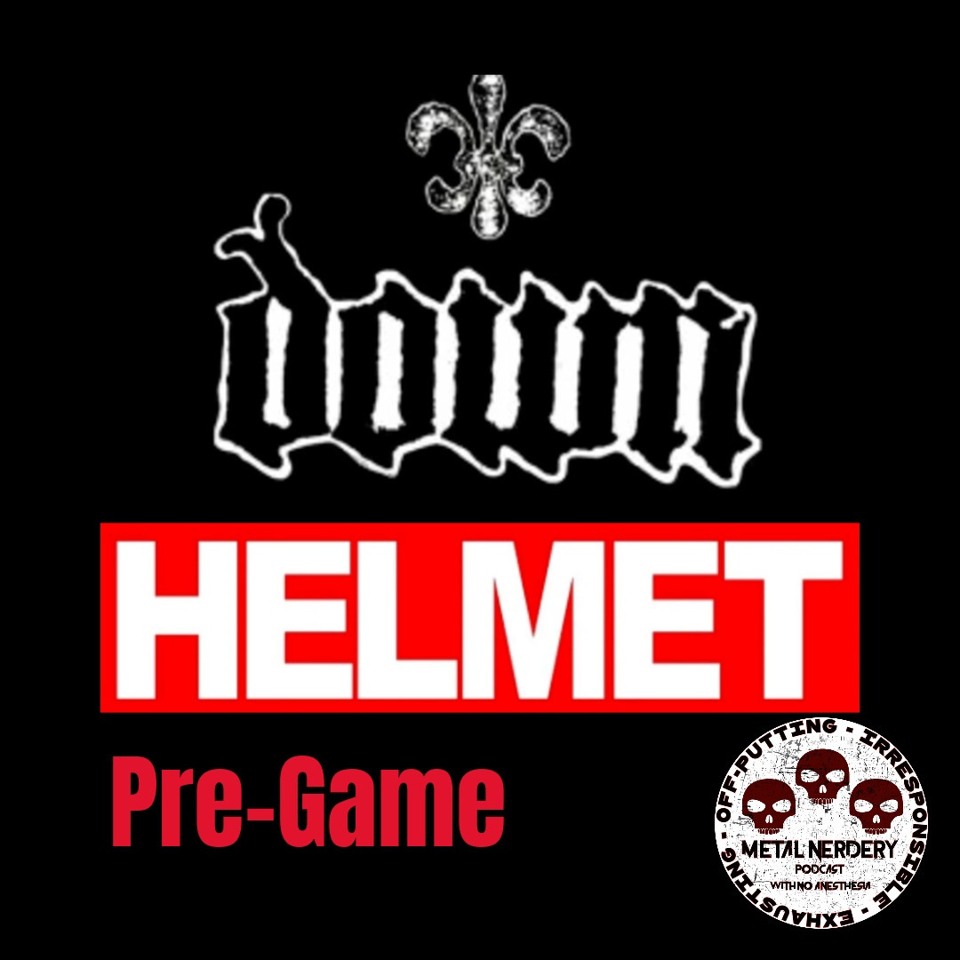 Metal Nerdery — DOWN and Helmet Strap It Down Tour Pre-Game Episode 364