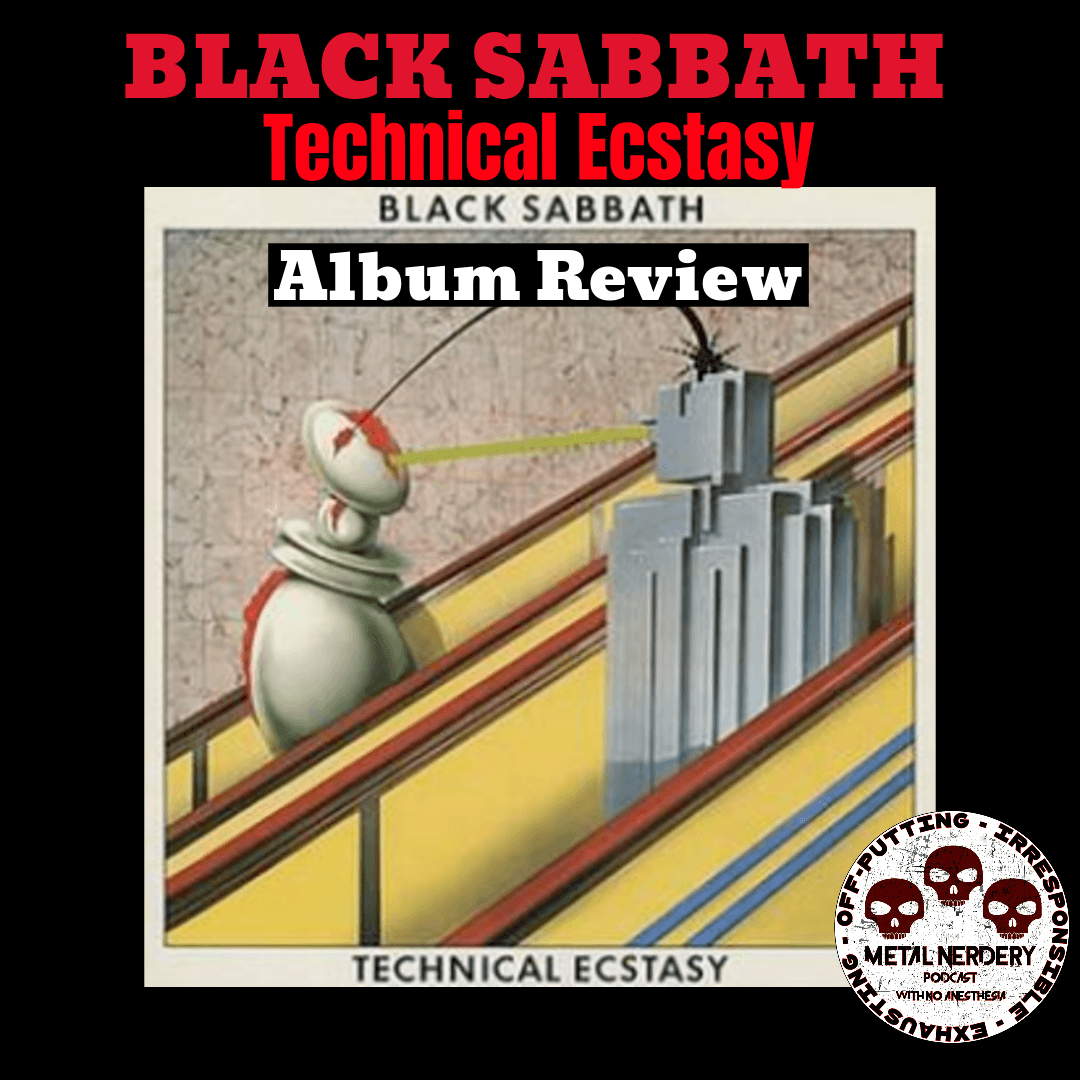 Metal Nerdery — Black Sabbath Technical Ecstasy Album Review Episode 371