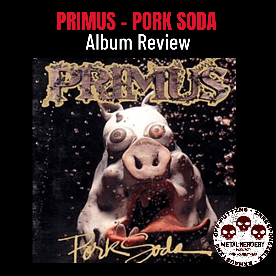 Metal Nerdery — Primus Pork Soda Album Review Episode 363