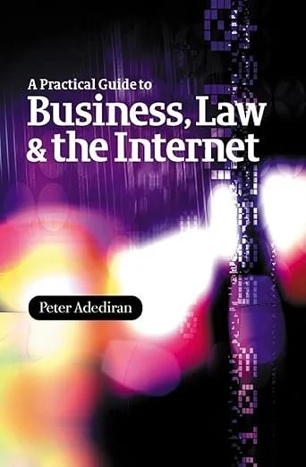 Book cover: A Practical Guide to Business, Law & the Internet by Peter Adediran