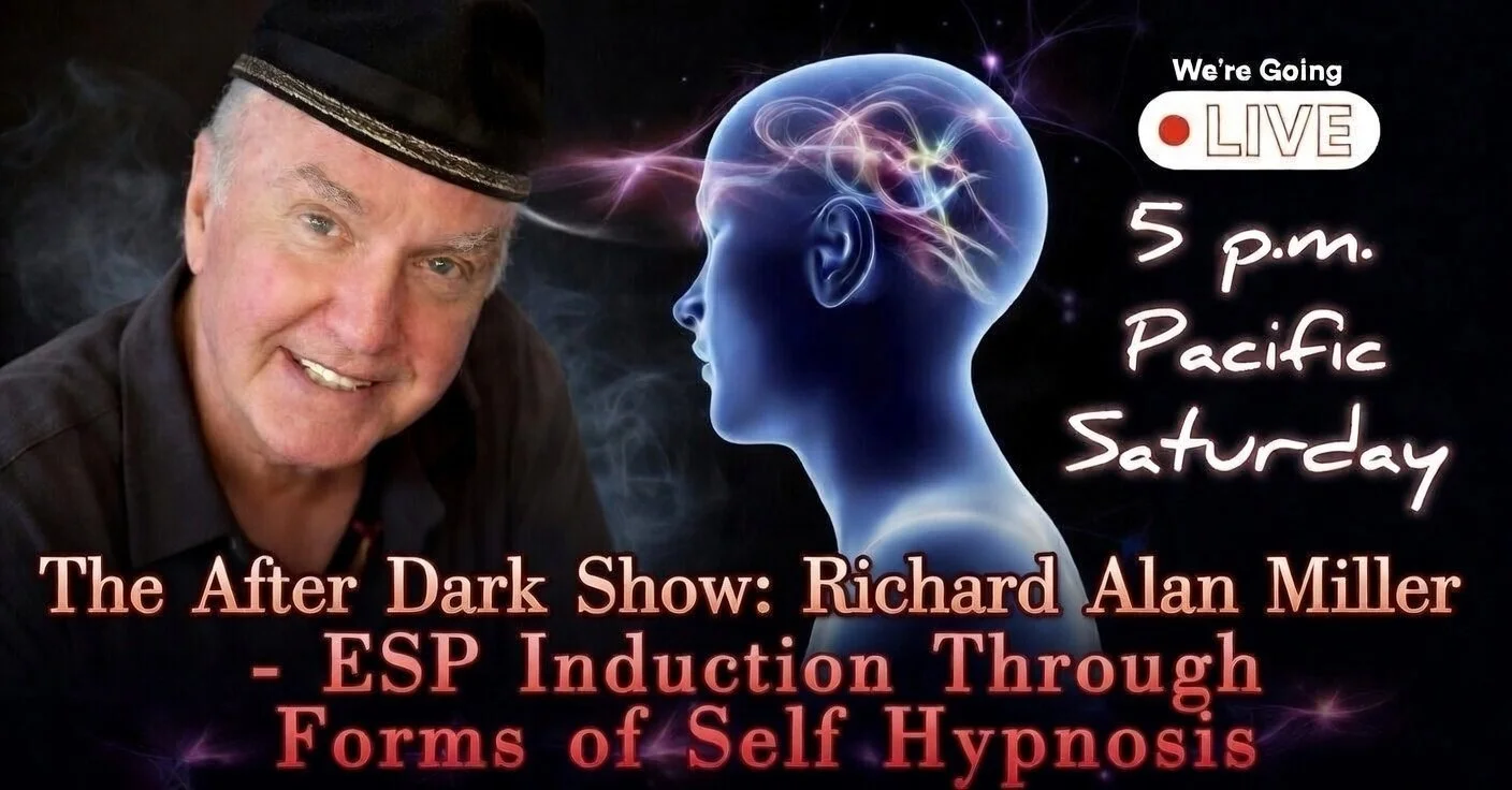 The After Dark Show: Richard Alan Miller - ESP Induction Through Forms of Self Hypnosis - Saturday 5 PM Pacific