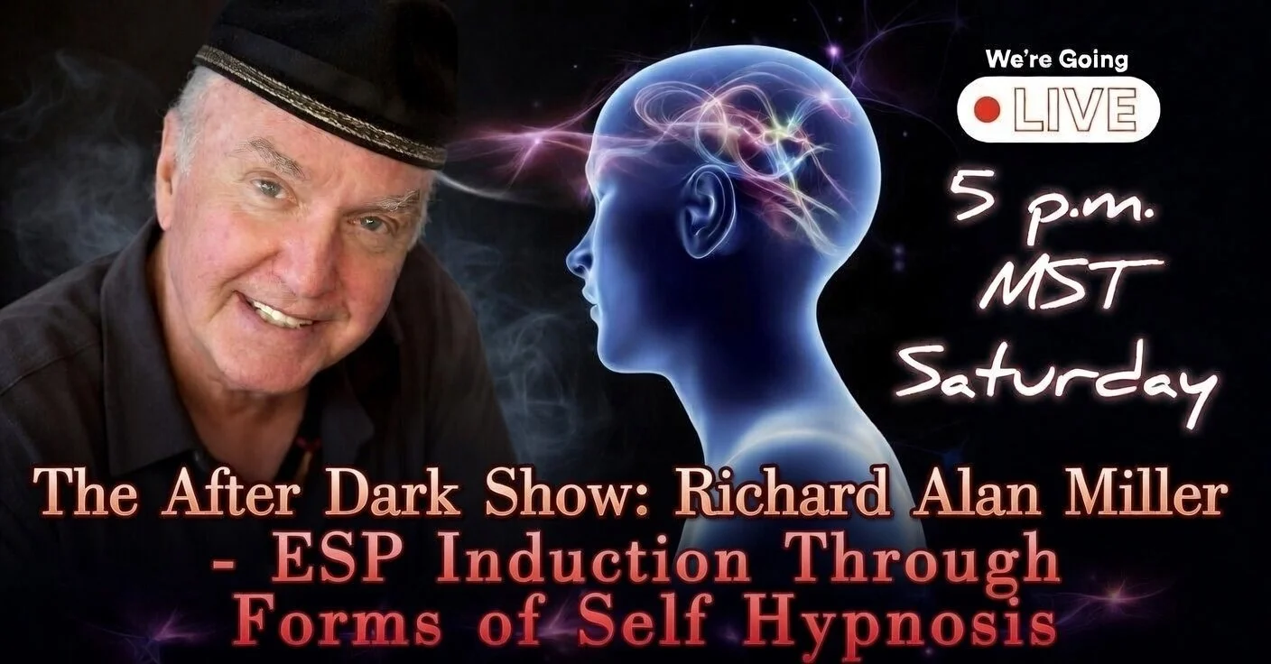 The After Dark Show: Richard Alan Miller - ESP Induction Through Forms of Self Hypnosis - Saturday 5pm MST