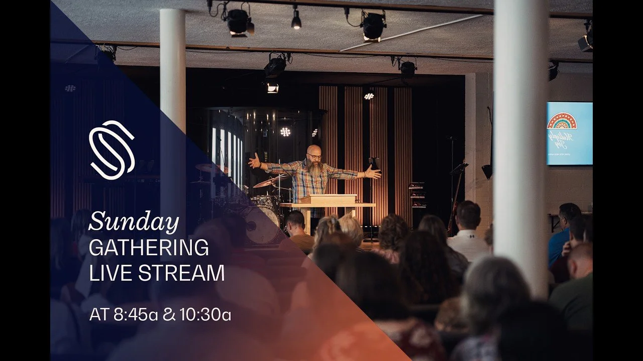 Sunday Gathering Live Stream — 8:45a & 10:30a