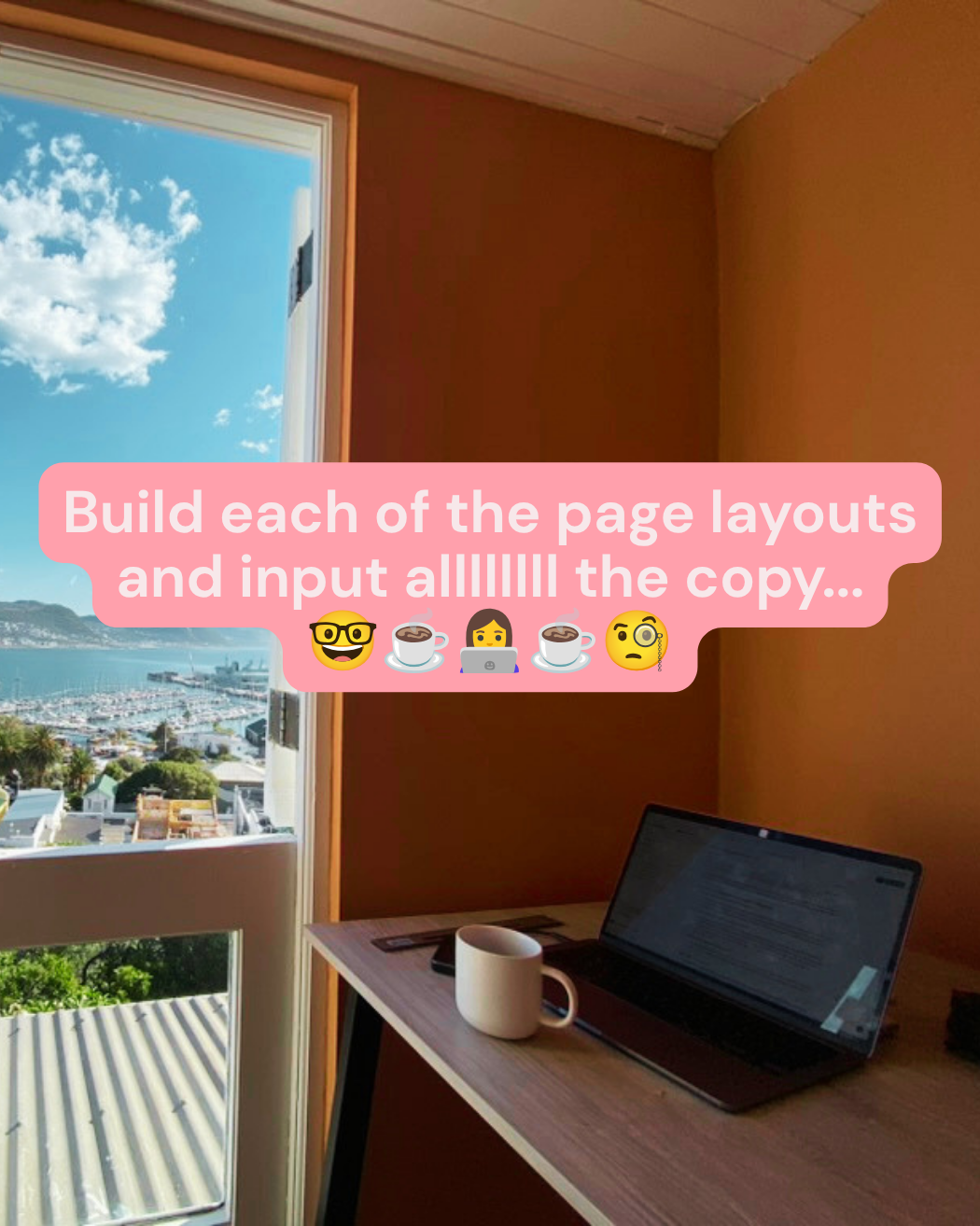 Build each of the page layouts and input all the copy