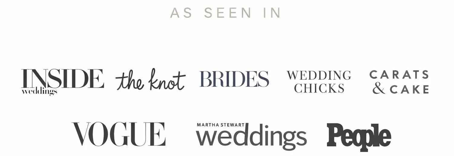 As seen in Inside Weddings, The Knot, Brides, Wedding Chicks, Style Me Pretty, Carats & Cake, Vogue, Martha Stewart Weddings, People