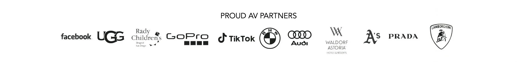 Proud AV Partners: facebook, UGG, Rady Childrens, GoPro, TikTok, BMW, Audi, Waldorf Astoria, Oakland As, Prada, Lamborghini