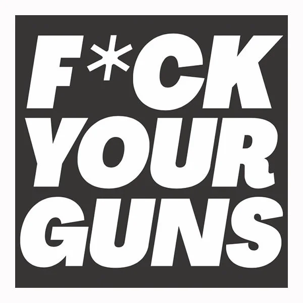 F*ck Your Guns