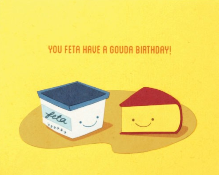 Good Paper You feta have a gouda birthday! 