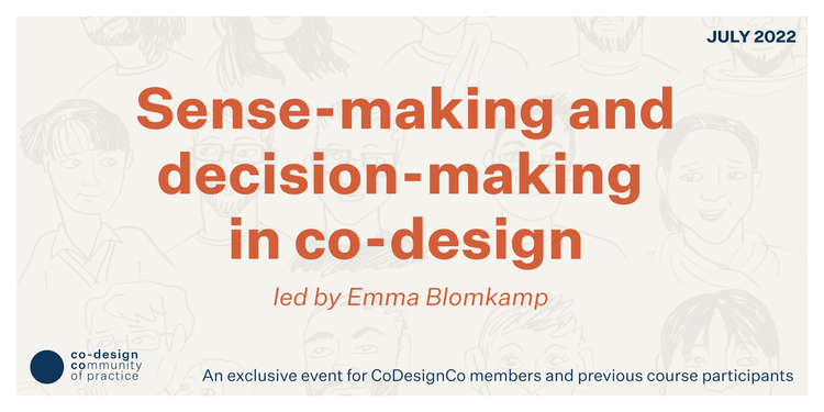 Banner image reading: Sense-making and decision-making in co-design. An exclusive event for CoDesignCo members and previous course participants.
