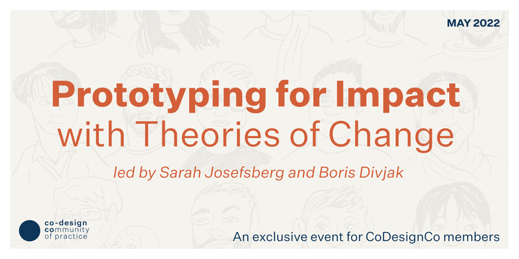 Banner image reading: Prototyping for Impact with Theories of Change, led by Sarah Josefsberg and Boris Divjak. An exclusive event for CoDesignCo members.