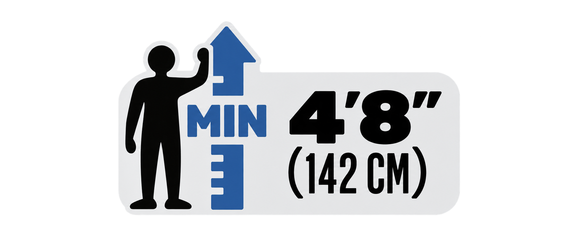 Minimum height 4 feet 8 inches (142 cm)